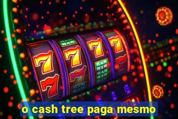 o cash tree paga mesmo